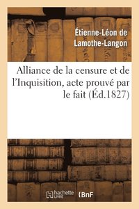 bokomslag Alliance de la Censure Et de l'Inquisition, Acte Prouv Par Le Fait . Lettre  M. Le Docteur D***