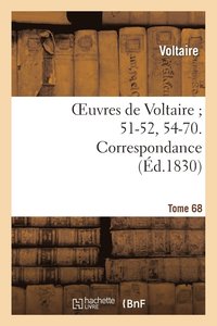 bokomslag Oeuvres de Voltaire 51-52, 54-70. Correspondance. T. 68