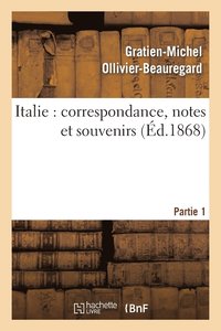 bokomslag Italie: Correspondance, Notes Et Souvenirs: 1re Partie, de Marseille  Civita-Vecchia Et  Rome