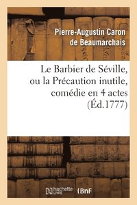 bokomslag Le Barbier de Sville, Ou La Prcaution Inutile, Sur Le Thtre de la Comdie-Franaise (d 1777)