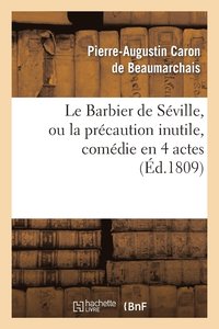 bokomslag Le Barbier de Sville, Ou La Prcaution Inutile, Sur Le Thtre de la Comdie Franaise (Ed 1809)