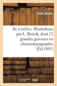 bokomslag Ile  hlice. Illustrations par L. Benett, dont 12 grandes gravures en chromotypographie