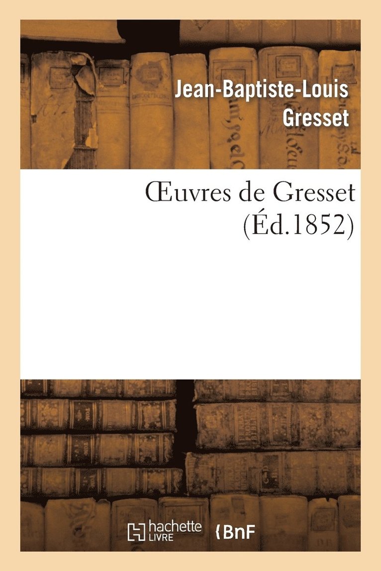 Jean-Baptiste-Louis Gresset, GRESSET J B L - Oeuvres de Gresset (Éd.1852), Häftad