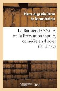 bokomslag Le Barbier de Sville, Ou La Prcaution Inutile, Sur Le Thtre de la Comdie-Franaise (d 1775)