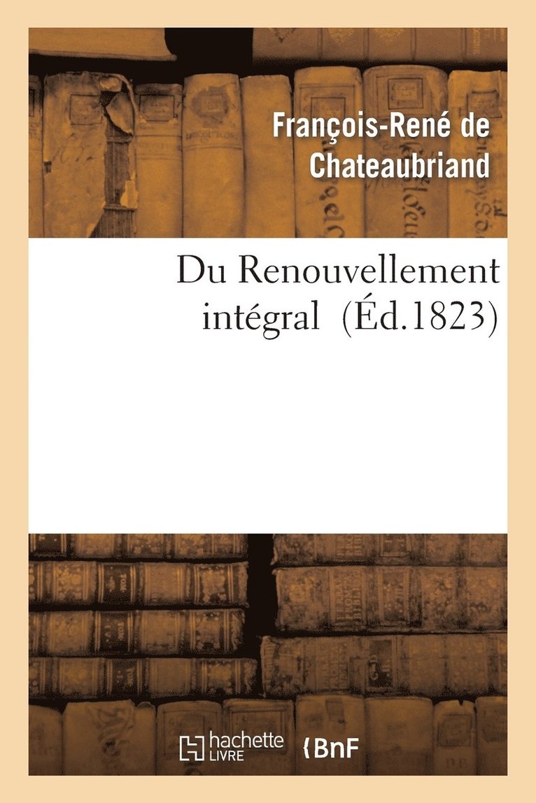 François-René de Chateaubriand, DE CHATEAUBRIAND F R, François-René De Chateaubriand - Du Renouvellement Intégral, Häftad