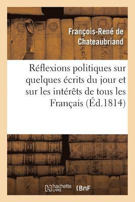 François-René de Chateaubriand, DE CHATEAUBRIAND F R, François-René De Chateaubriand - Réflexions Politiques Sur Quelques Écrits Du Jour Et Sur Les Intérêts de Tous Les Français, Häftad
