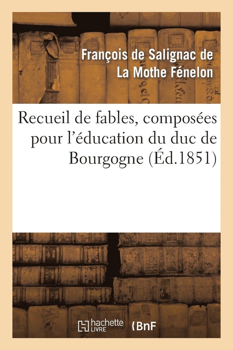 Recueil de Fables, Composes Pour l'ducation Du Duc de Bourgogne 1