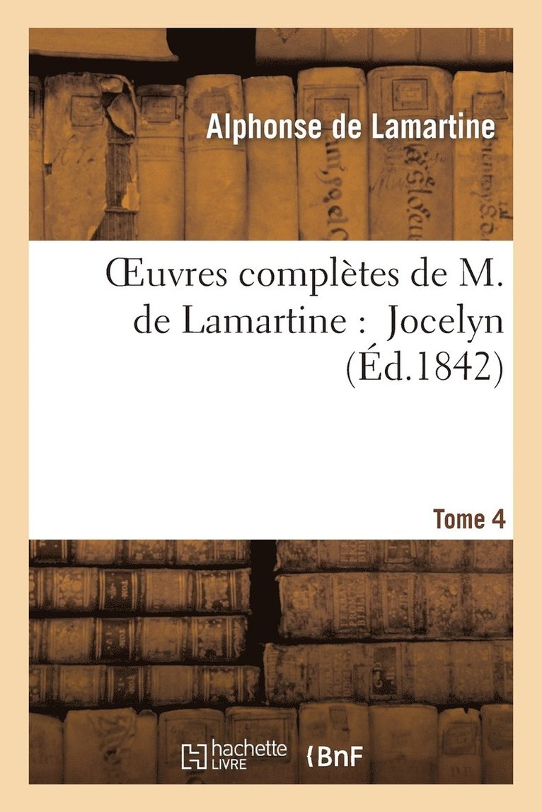 Alphonse de Lamartine, DE LAMARTINE A, Alphonse De Lamartine - Oeuvres Complètes de M.de Lamartine. Jocelyn T. 4, Häftad