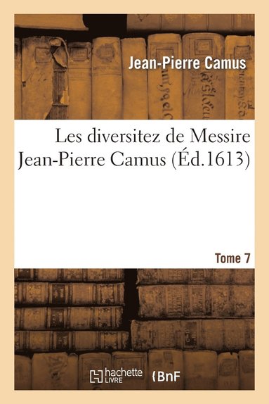 bokomslag Les Diversitez de Messire Jean-Pierre Camus, Tome 7