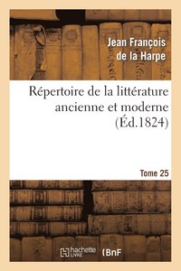 bokomslag Répertoire de la Littérature Ancienne Et Moderne. T25