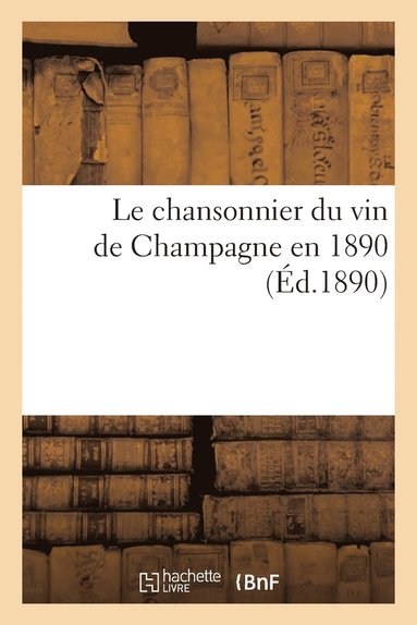 bokomslag Le Chansonnier Du Vin de Champagne En 1890