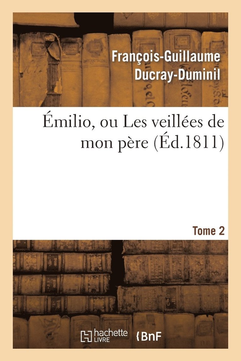 Émilio, Ou Les Veillées de Mon Père. Tome 2