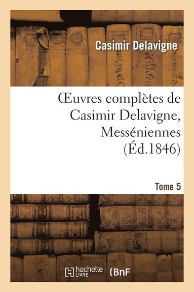 bokomslag Oeuvres Complètes de Casimir Delavigne. T. 5 Messéniennes Et Chants Populaires