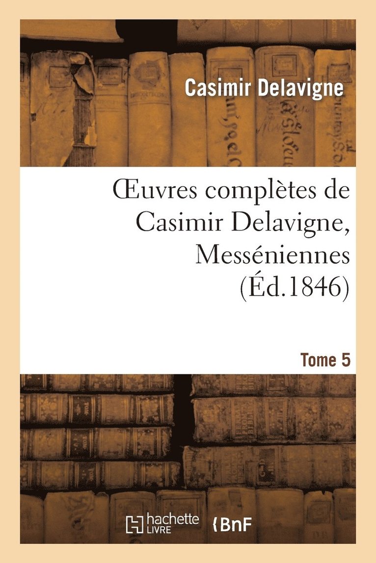 Casimir Delavigne, DELAVIGNE C - Oeuvres Complètes de Casimir Delavigne. T. 5 Messéniennes Et Chants Populaires, Häftad