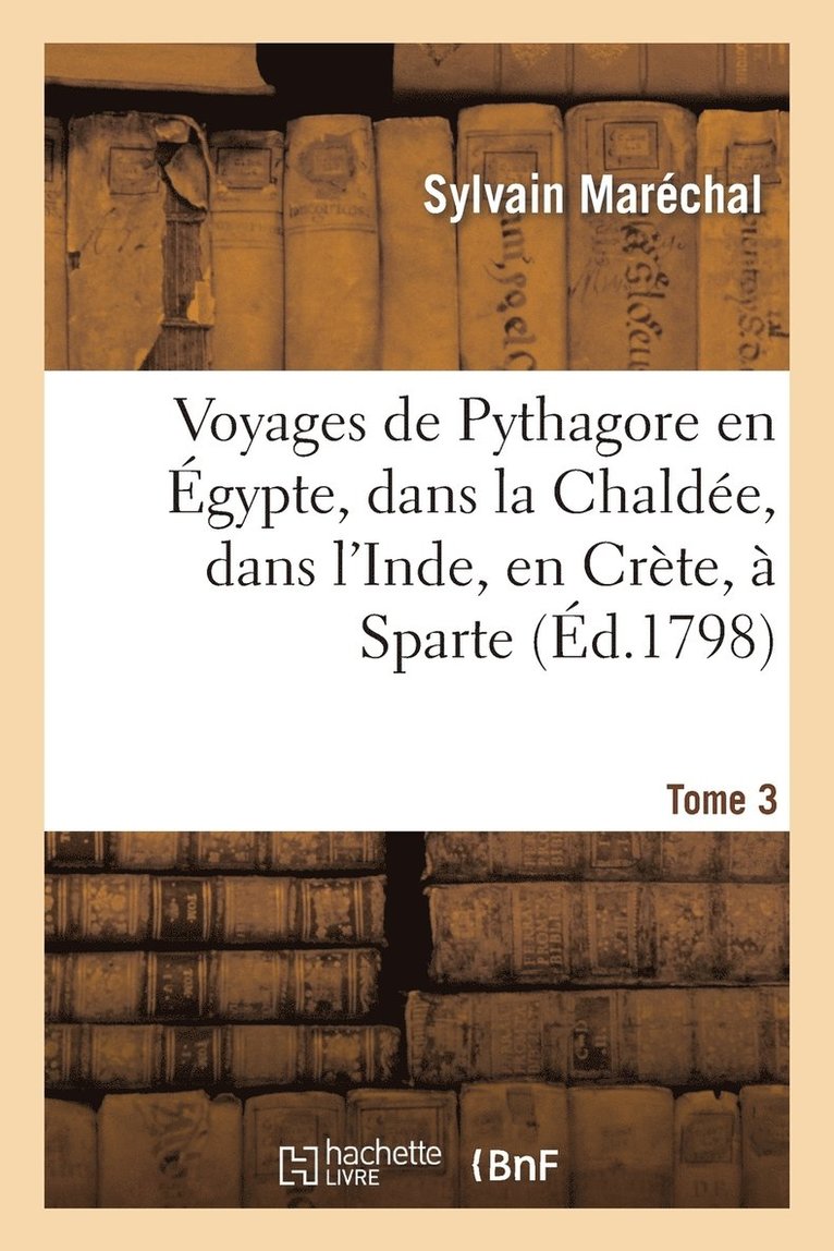 Voyages de Pythagore En gypte, Dans La Chalde, Dans l'Inde, En Crte,  Sparte. Tome 3 1