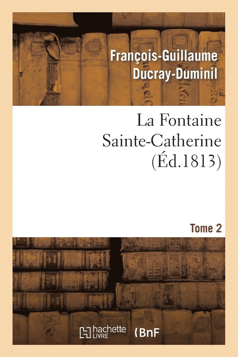 La Fontaine Sainte-Catherine. Tome 2 1