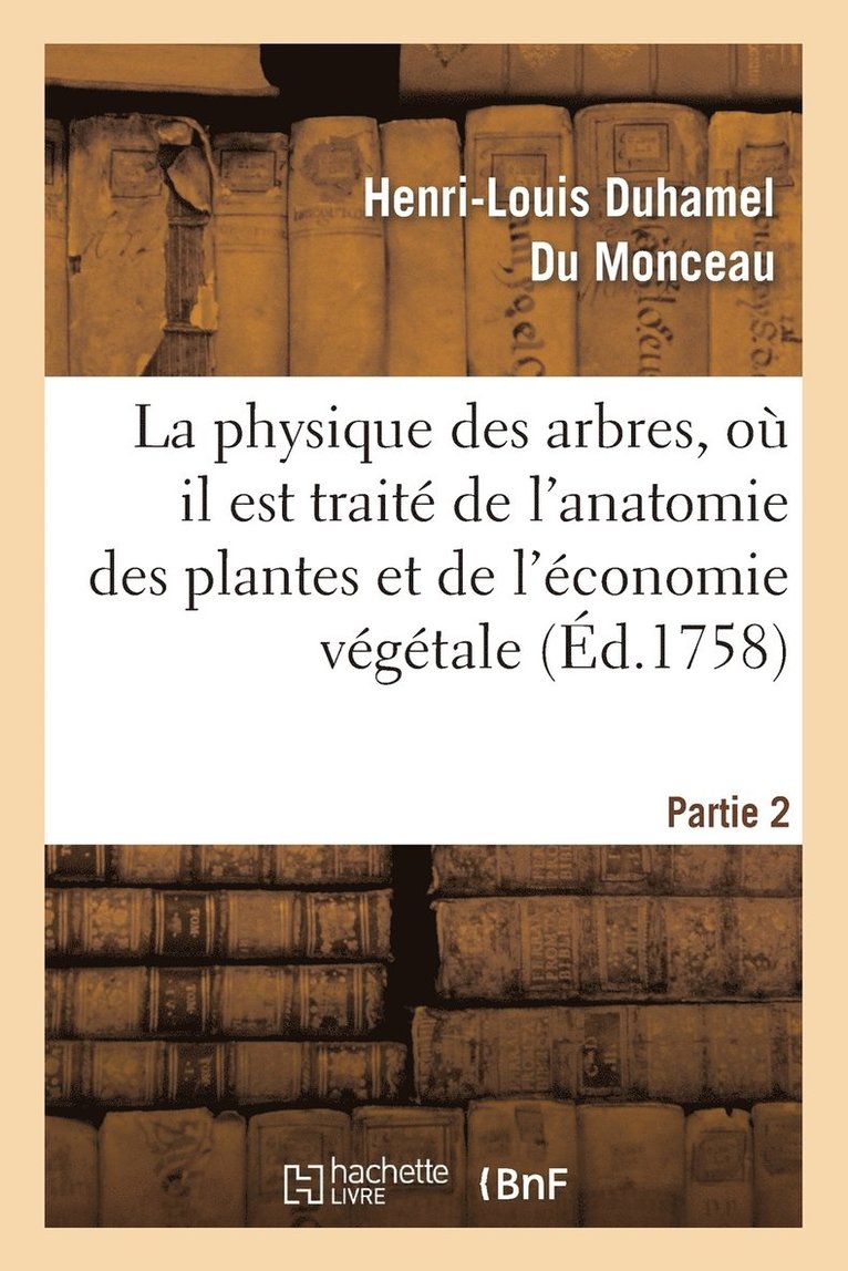 Henri-Louis Duhamel Du Monceau, DUHAMEL DU MONCEAU-H-L - La Physique Des Arbres, Où Il Est Traité de l'Anatomie Des Plantes. Partie 2, Häftad