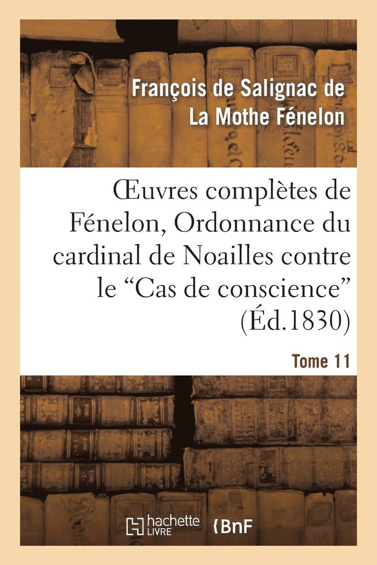 François de Fénelon, LA MOTHE FENELON-F - Oeuvres Complètes de Fénelon, Tome XI. Ordonnance Du Cardinal de Noailles, Häftad