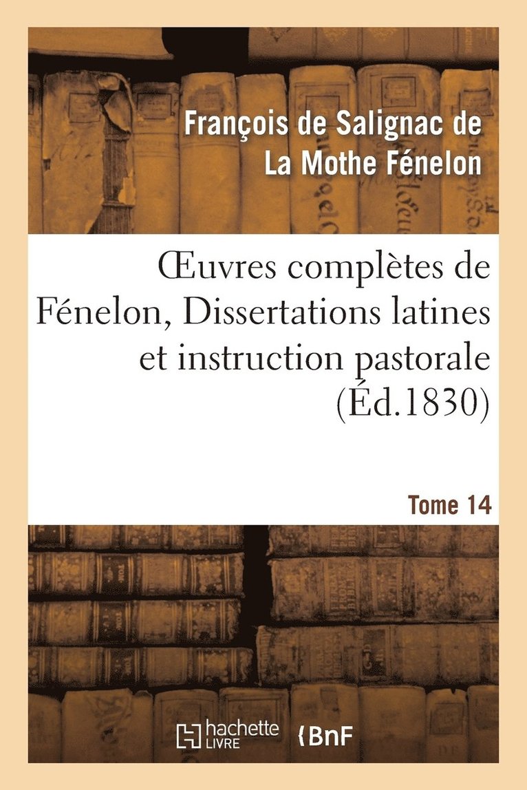 François de Fénelon, LA MOTHE FENELON-F - Oeuvres Complètes de Fénelon, Tome XIV. Dissertations Latines Et Instruction Pastorale, Häftad