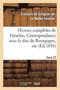 bokomslag Oeuvres Compltes de Fnelon, Tome XXIII. Correspondance Avec Le Duc de Bourgogne, Etc