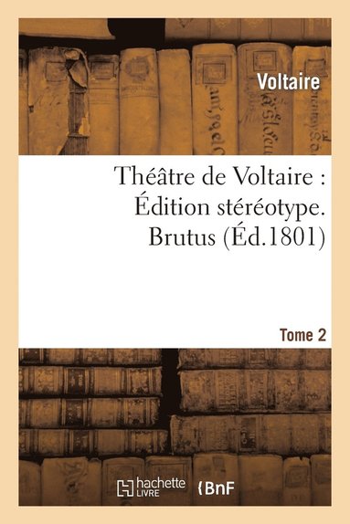 bokomslag Thtre de Voltaire: dition Strotype. Tome 2. Brutus