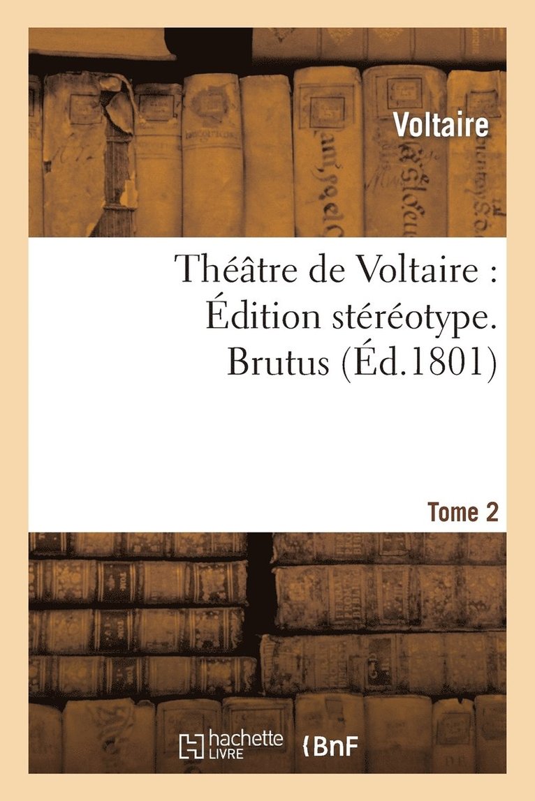 Thtre de Voltaire: dition Strotype. Tome 2. Brutus 1