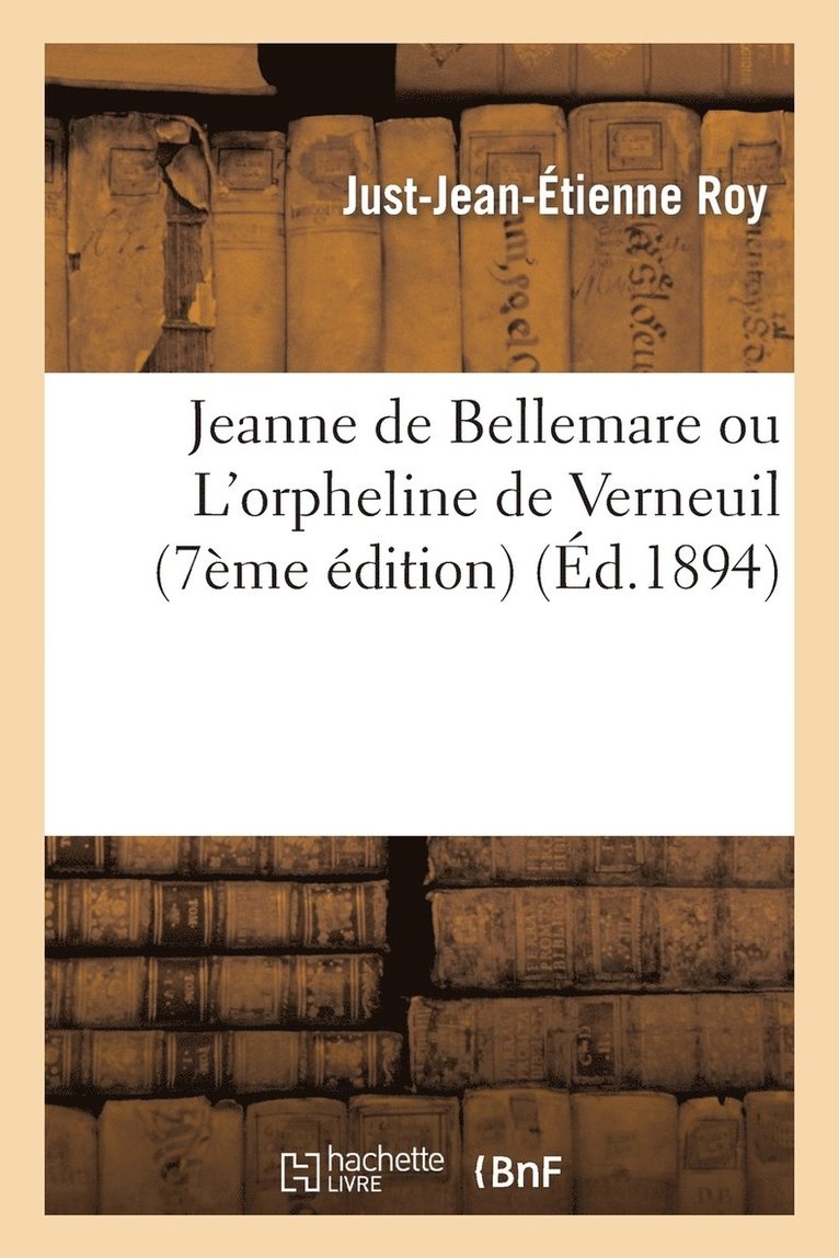 Just-Jean-Étienne Roy, ROY J J E - Jeanne de Bellemare Ou l'Orpheline de Verneuil (7e Édition), Häftad