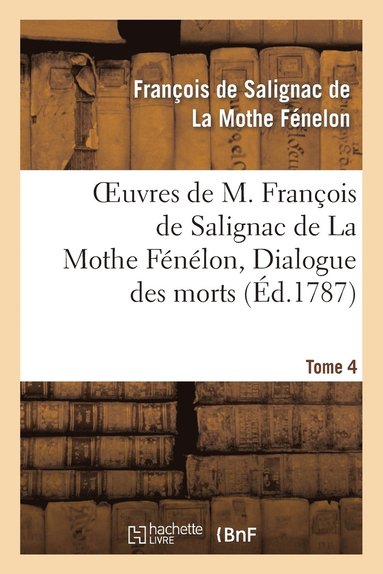 bokomslag Oeuvres de M. Franois de Salignac de la Mothe Fnlon, Tome 4. Dialogue Des Morts