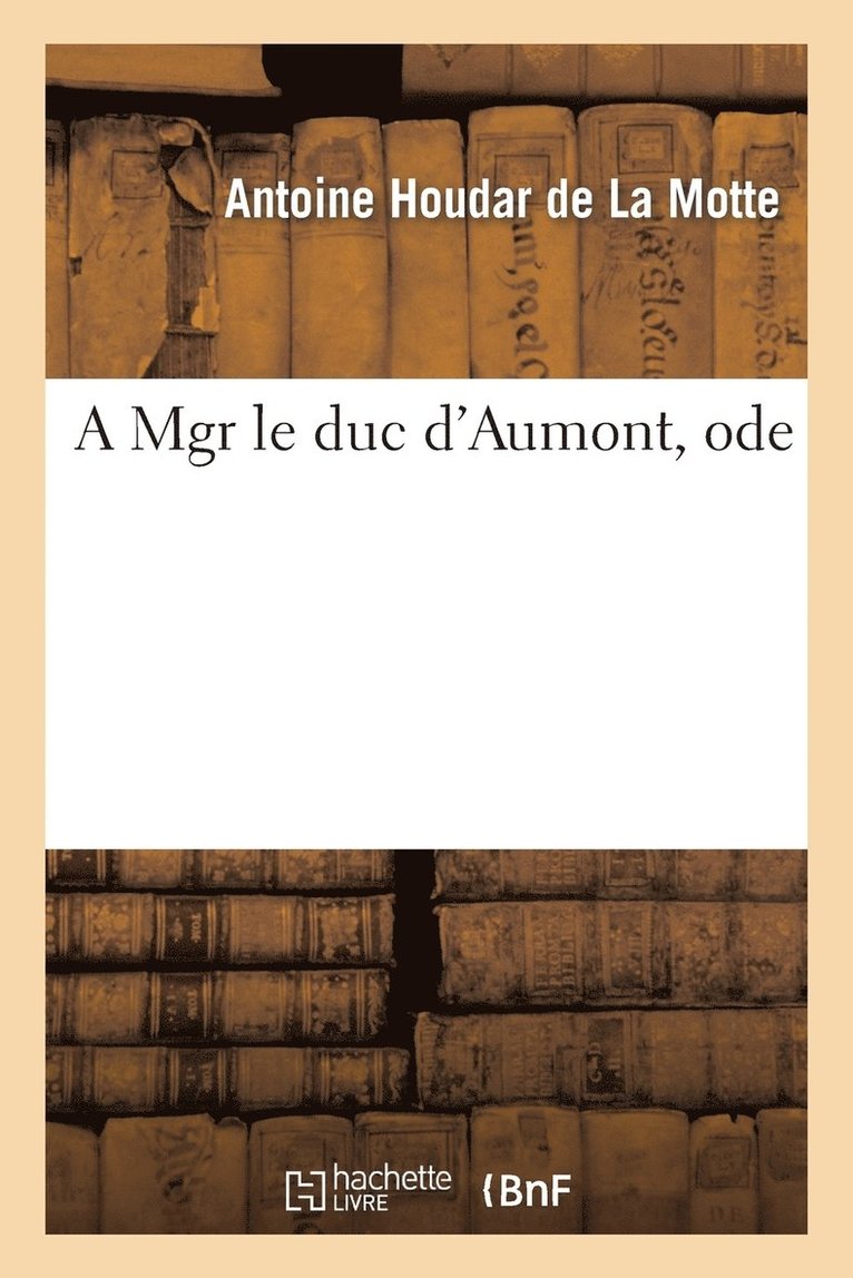 A Mgr Le Duc d'Aumont, Ode 1