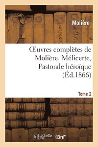 bokomslag Oeuvres Compltes de Molire. Tome 2. Mlicerte, Pastorale Hroque