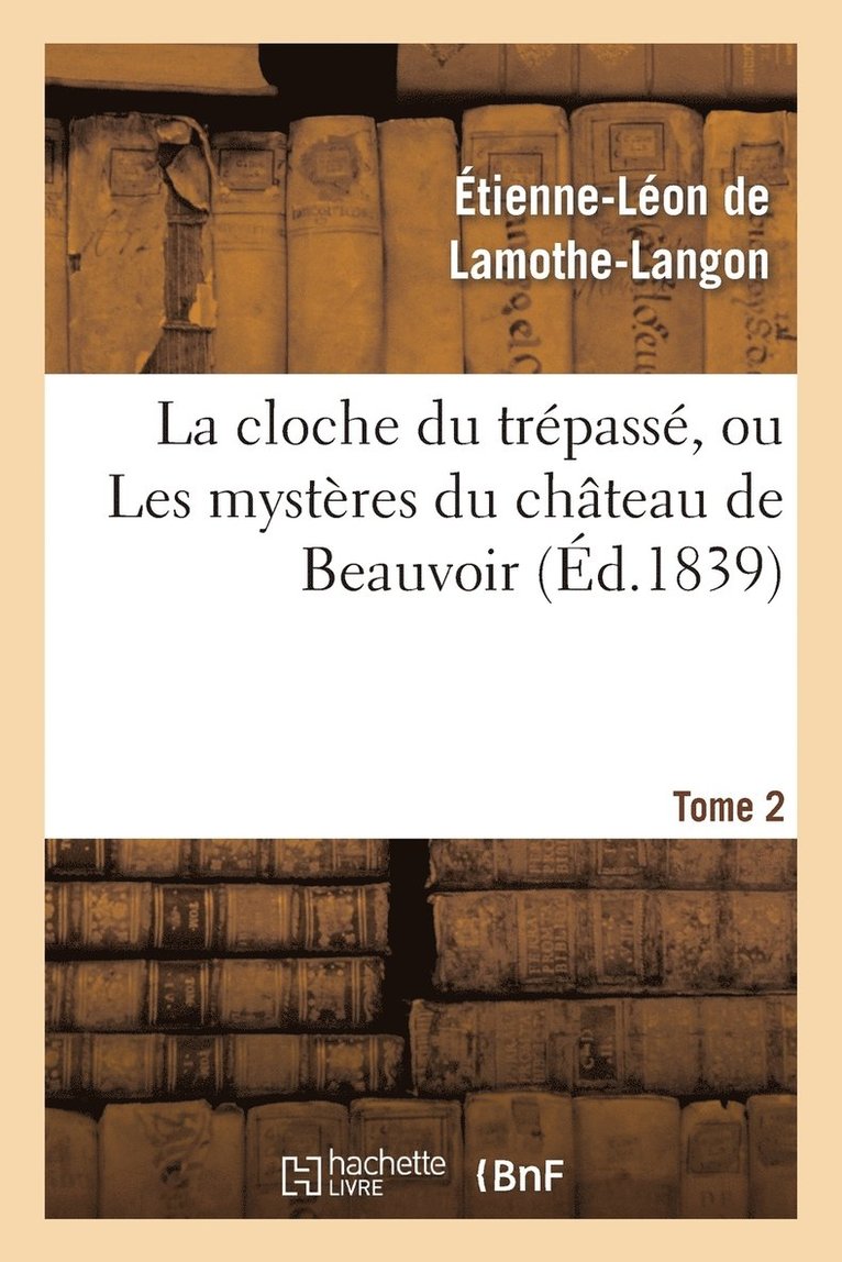 La Cloche Du Trpass, Ou Les Mystres Du Chteau de Beauvoir. Tome 2 1