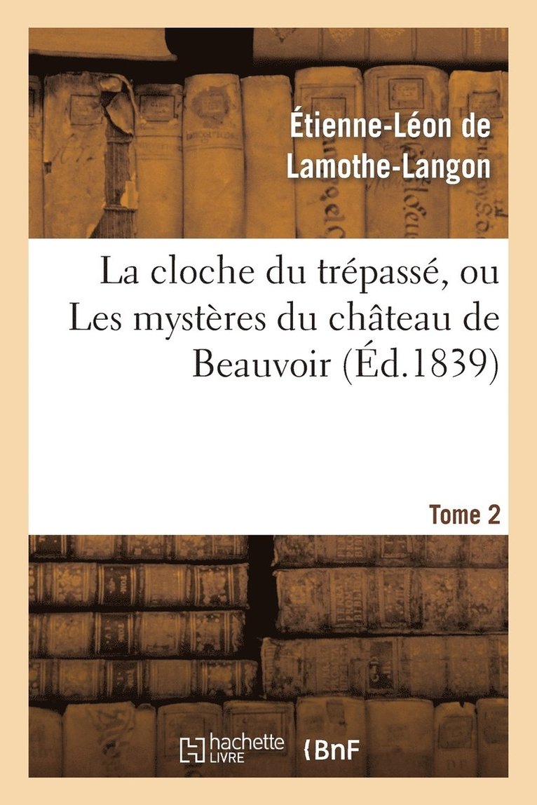 Étienne-Léon de Lamothe-Langon, DE LAMOTHE-LANGON-E-L, Étienne-Léon De Lamothe-Langon - Cloche Du Trépassé, Ou Les Mystères Du Château de Beauvoir. Tome 2, Häftad