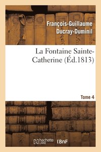 bokomslag La Fontaine Sainte-Catherine.Tome 4