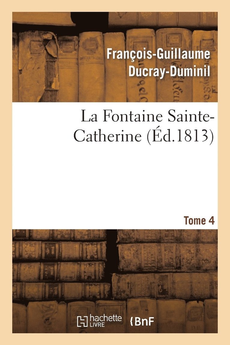 La Fontaine Sainte-Catherine.Tome 4 1