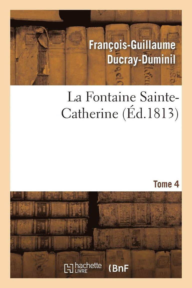 La Fontaine Sainte-Catherine.Tome 4