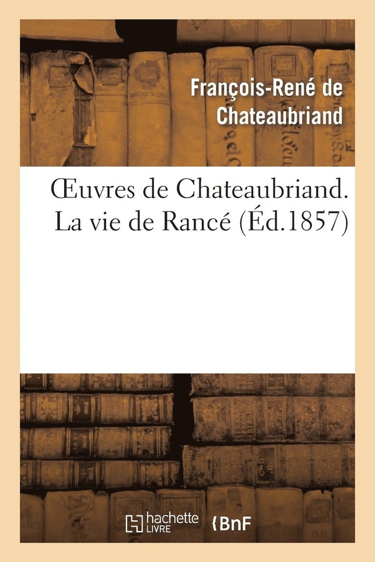 Oeuvres de Chateaubriand. La Vie de Rancé