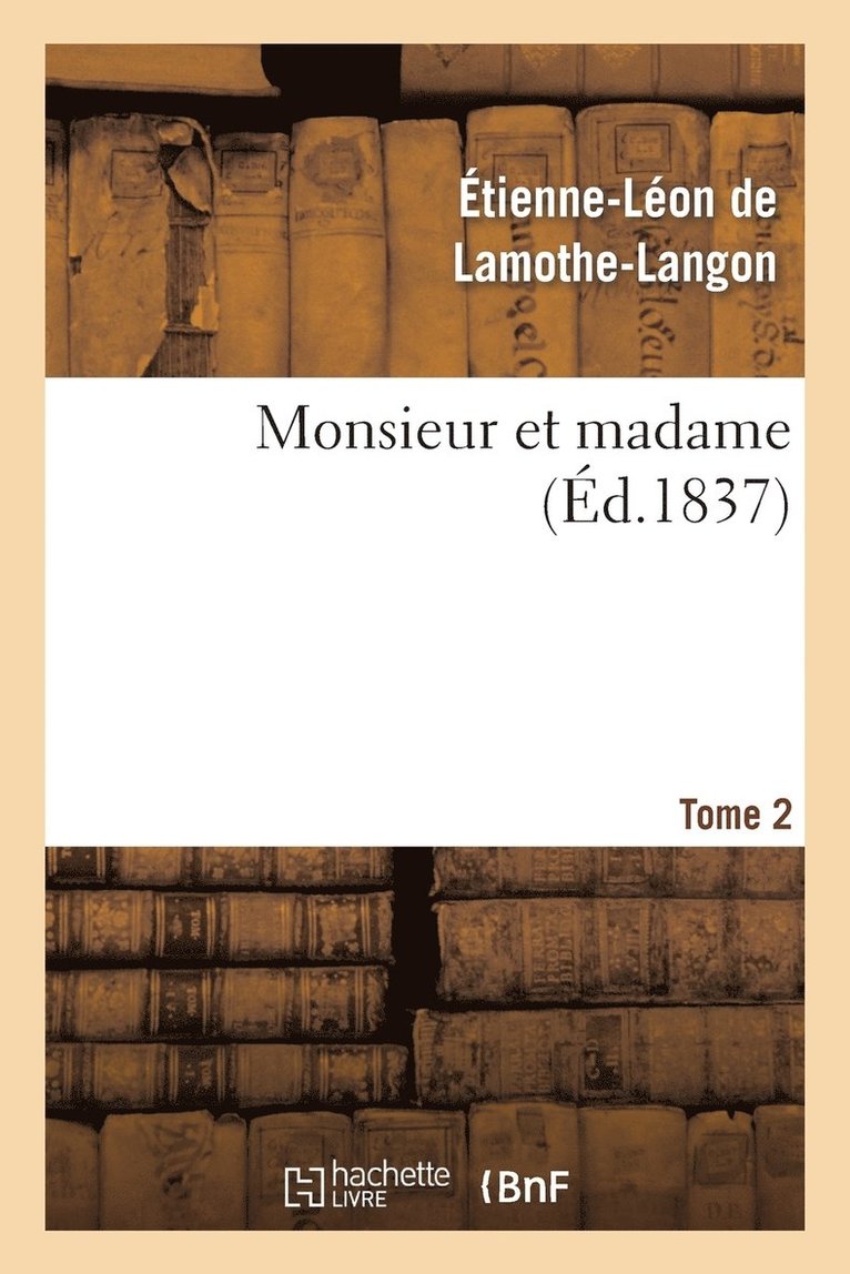 Étienne-Léon de Lamothe-Langon, DE LAMOTHE-LANGON-E-L, Étienne-Léon De Lamothe-Langon - Monsieur Et Madame. Tome 2, Häftad