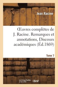 bokomslag Oeuvres Compltes de J. Racine. Tome 7. Remarques Et Annotations, Discours Acadmiques