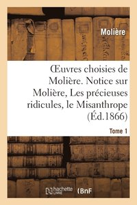 bokomslag Oeuvres Choisies de Molire. Tome 1 Notice Sur Molire, Les Prcieuses Ridicules, Le Misanthrope