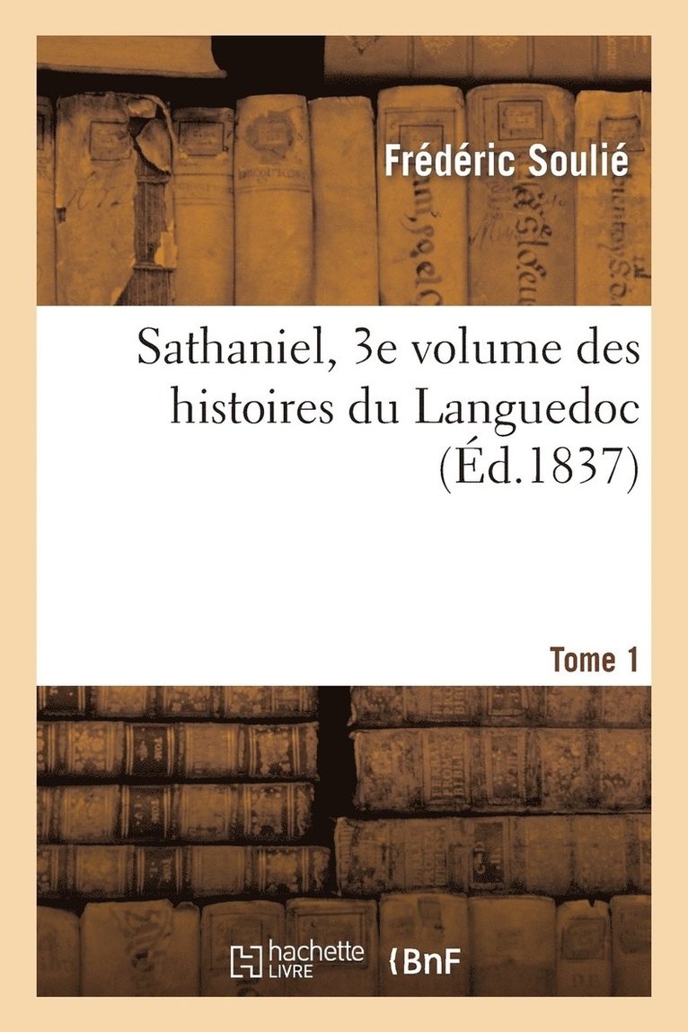 Sathaniel, Tome 1, 3e Volume Des Romans Historiques Du Languedoc 1