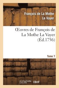 bokomslag Oeuvres de Franois de la Mothe La Vayer.Tome 7, Partie 2