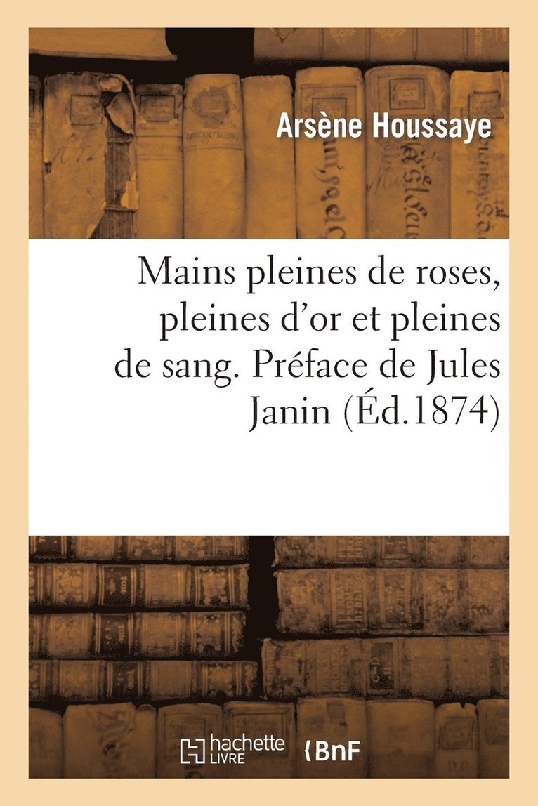 Mains Pleines de Roses, Pleines d'Or Et Pleines de Sang. Prface de Jules Janin. 1