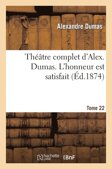 bokomslag Thtre Complet d'Alex. Dumas. Tome 22 l'Honneur Est Satisfait