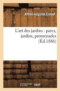 bokomslag L'Art Des Jardins: Parcs, Jardins, Promenades: tude Historique