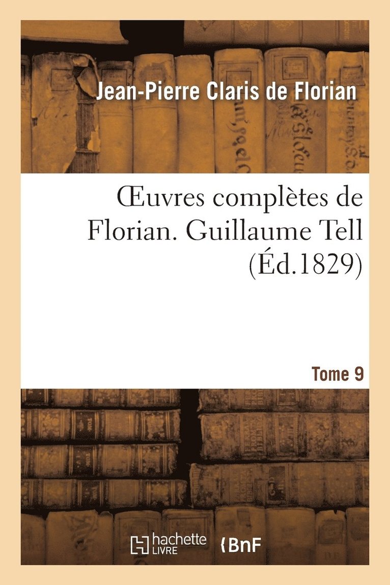 de Florian-J-P, DE FLORIAN-J-P - Oeuvres Complètes de Florian. 9 Guillaume Tell, Häftad