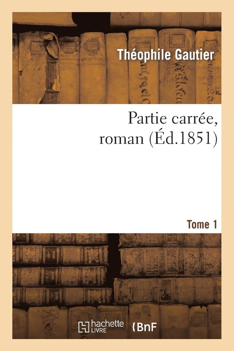 Theophile Gautier, GAUTIER-T - Partie Carrée, Roman. Tome 1, Häftad