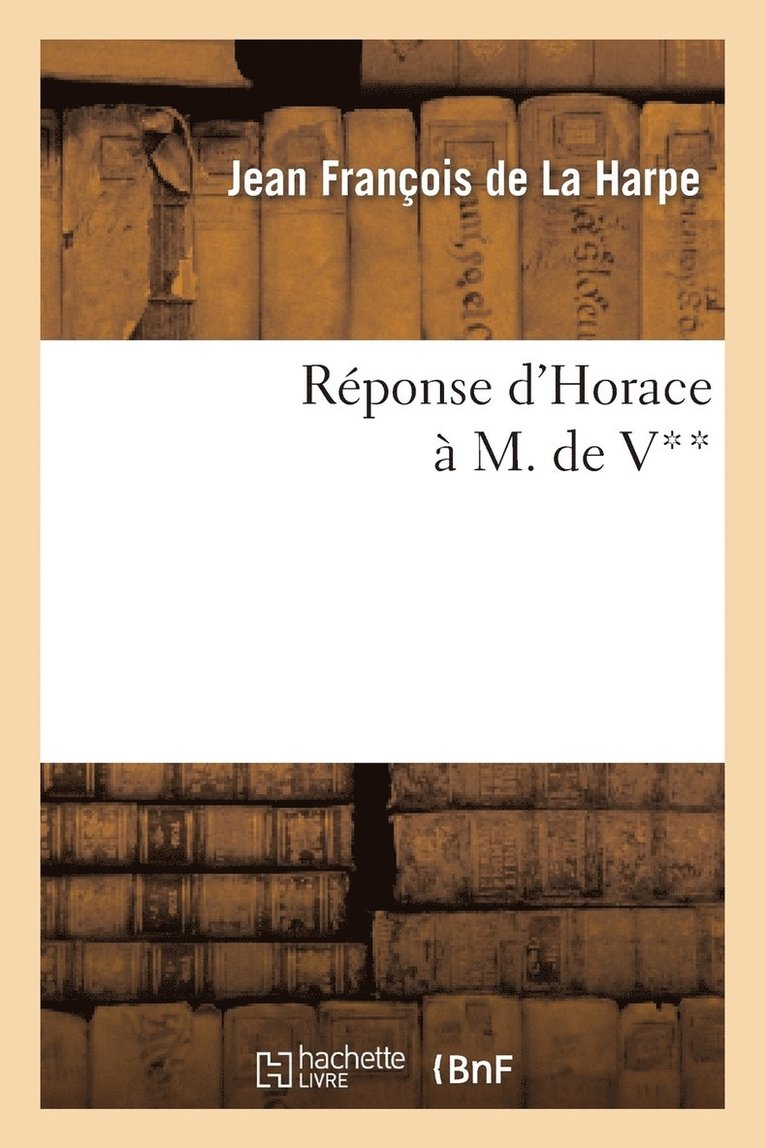 Jean-François de la Harpe, DE LA HARPE-J, Jean-François De La Harpe - Réponse d'Horace À M. de V**, Häftad