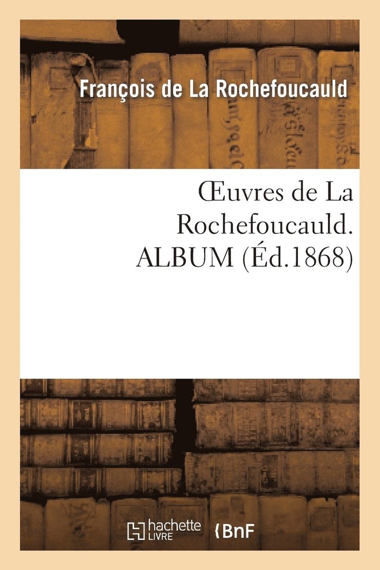 Oeuvres de la Rochefoucauld. Album 1