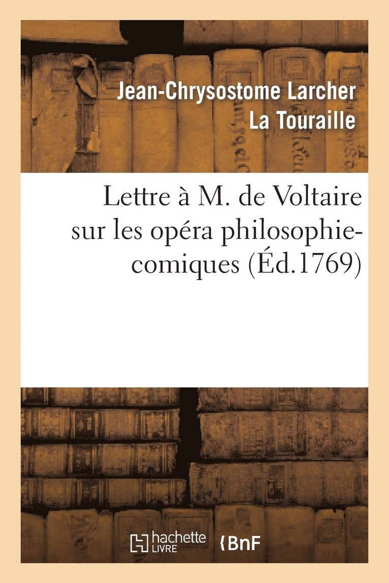 Lettre  M. de Voltaire Sur Les Opra Philosophi-Comiques. 1