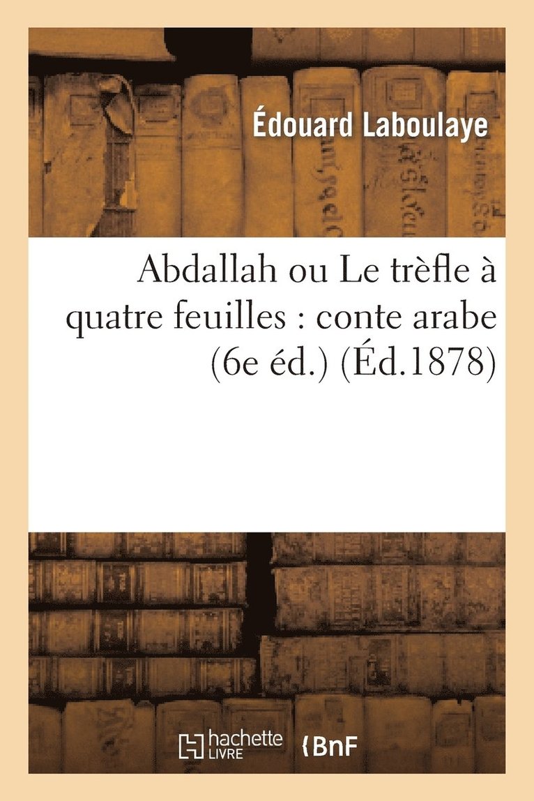 Édouard Laboulaye, LABOULAYE-E - Abdallah Ou Le Trèfle À Quatre Feuilles: Conte Arabe Suivi de Aziz Et Aziza, Häftad